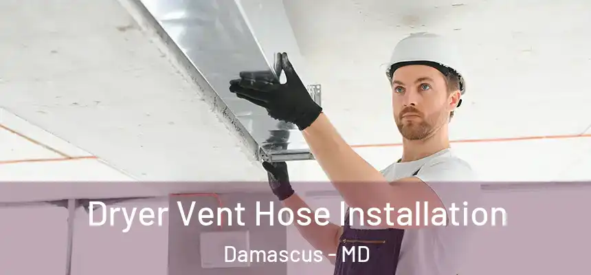 Dryer Vent Hose Installation Damascus - MD