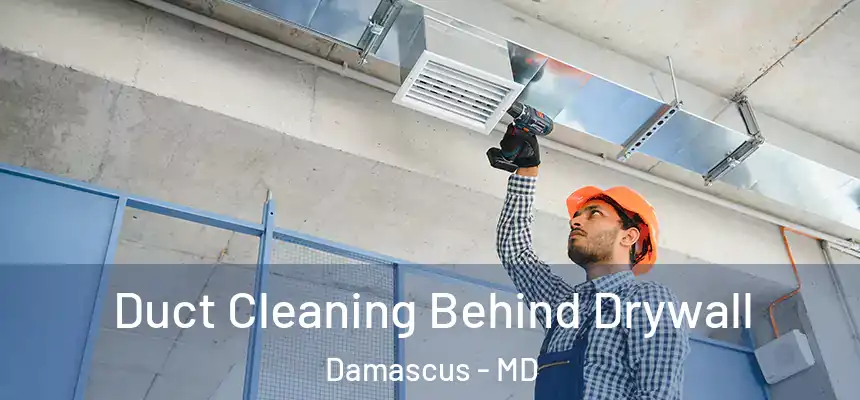 Duct Cleaning Behind Drywall Damascus - MD