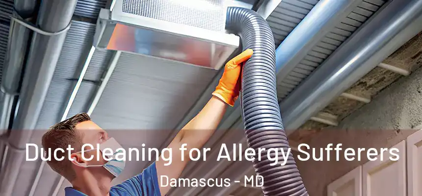 Duct Cleaning for Allergy Sufferers Damascus - MD