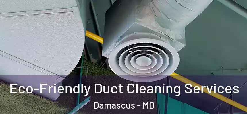 Eco-Friendly Duct Cleaning Services Damascus - MD