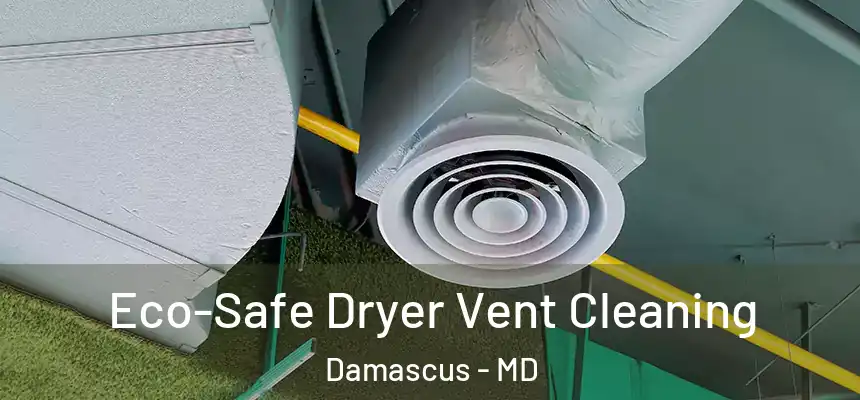Eco-Safe Dryer Vent Cleaning Damascus - MD
