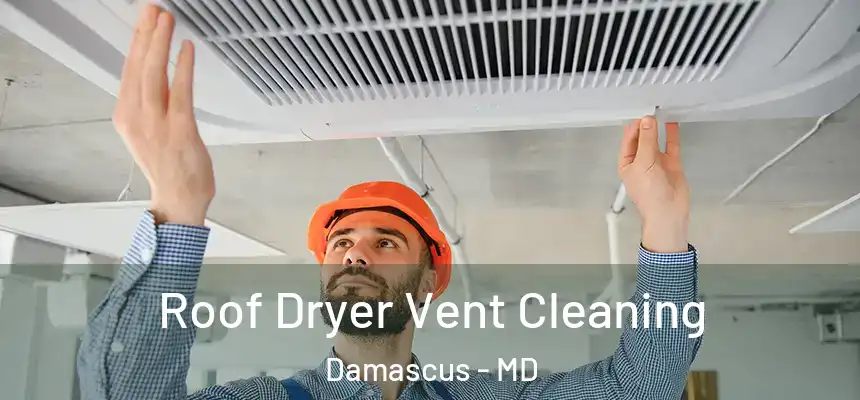 Roof Dryer Vent Cleaning Damascus - MD
