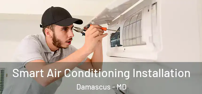 Smart Air Conditioning Installation Damascus - MD